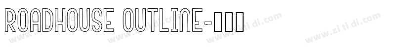 Roadhouse Outline字体转换 Roadhouse Outline字体转换